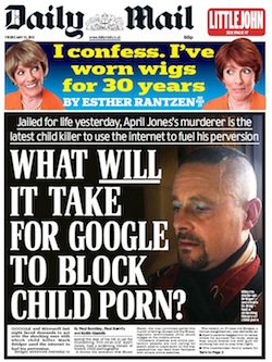 Front page from the Daily Mail, featuring the headling "What will it take for Google to block child porn?" with a picture of Mark Bridger, the murderer of April Jones