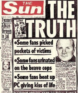 A front page from the Sun newspaper from 1988, headlined "The Truth: Some fans picked pockets of victims; some fans urinated on the brave cops; some fans beat up PC giving kiss of life". These stories are now known to have been untrue.